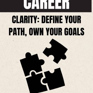 Career Clarity: Define Your Path, Own Your Goals