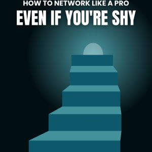 How to Network Like a Pro (Even If You're Shy)